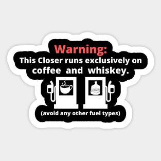 Warning: this closer runs excliusively on Coffee and Whiskey Sticker